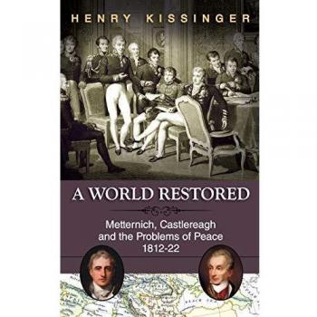 A World Restored: Metternich, Castlereagh and the Problems of Peace (1812-22) by Henry A. Kissinger - Historical Analysis Book