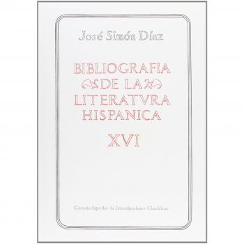Bibliografía de la literatura hispánica. Tomo XVI. Siglos XVI y XVII