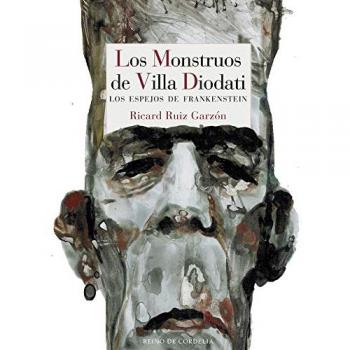El monstruo de villa Diodati: Los espejos de Frankenstein - Ricard Ruiz Garzón