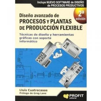 Diseño avanzado de procesos y plantas de producción flexible: Técnicas de diseño y herramientas gráficas con soporte informático - Lluís Cuatrecasas Arbós