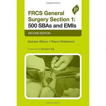 FRCS General Surgery Section 1: 500 SBAs and EMIs, Second Edition