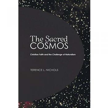 The Sacred Cosmos: Christian Faith and Naturalism Challenge (Wipf & Stock Publishers)