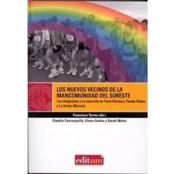 Los Nuevos Vecinos de la Mancomunidad del Sureste: Los inmigrantes y su inserción en Torre Pacheco, Fuente Álamo y La Unión