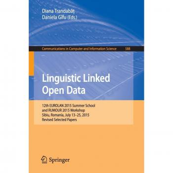 Linguistic Linked Open Data: 12th EUROLAN 2015 Summer School and RUMOUR 2015 Workshop, Sibiu, Romania, July 13-25, 2015, Revised Selected Papers: 588 ... in Computer and Information Science)