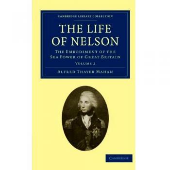 Conjunto de 2 Volúmenes: La Vida de Nelson - La Encarnación del Poder Naval de Gran Bretaña (Colección Biblioteca de Cambridge - Historia Naval y Militar)