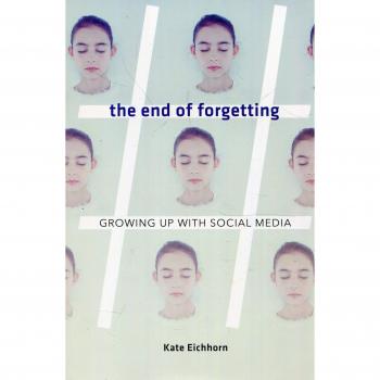 The End of Forgetting: Growing Up with Social Media