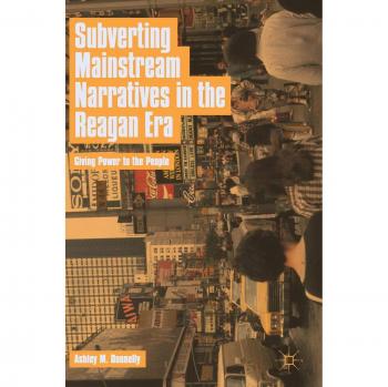 Subverting Mainstream Narratives in the Reagan Era: Giving Power to the People