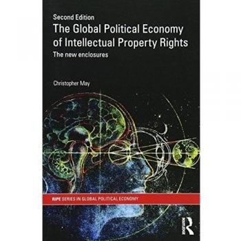 The Global Political Economy of Intellectual Property Rights, 2nd ed: The New Enclosures
