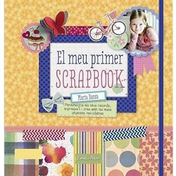 El meu primer scrapbook: Personalitza els teus records, expressat i crea amb les mans objectes inoblidables