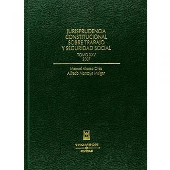 Jurisprudencia constitucional sobre trabajo y seguridad social tomo XXV: 2007