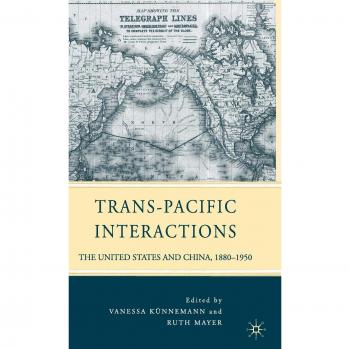 Trans-Pacific Interactions: The United States and China, 1880-1950