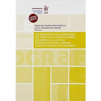 Las Problemáticas Dimensiones del Derecho Al Proceso debido En España a La Luz De La Jurisprudencia Del Tribunal Europeo De Dere