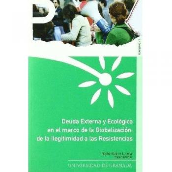 Deuda externa y ecológica en el marco de la globalización: de la ilegitimidad a las resistencias: 7
