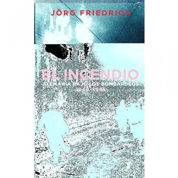 El incendio. Alemania bajo el bombardeo 1940 - 1945