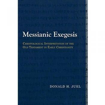 Messianic Exegesis: Christological Interpretation of the Old Testament in Early Christianity - Paperback Edition