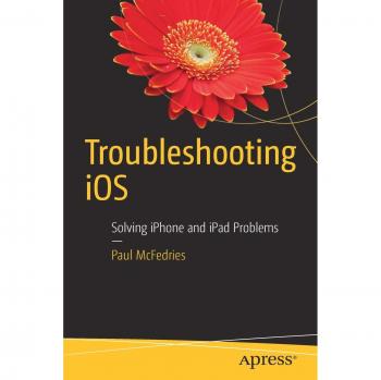 iOS Troubleshooting Guide: Comprehensive Solutions for iPhone and iPad Issues by Paul McFedries
