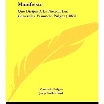 Manifiesto: Que Dirijen a la Nacion Los Generales Venancio Pulgar
