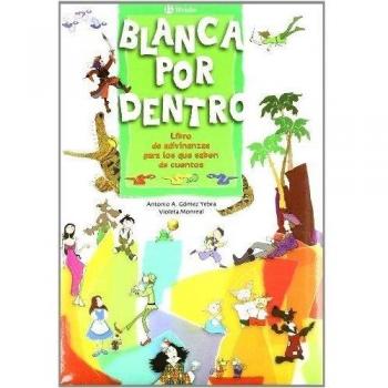 Blanca por dentro: Libro de adivinanzas para los que saben de cuentos - Gomez Yebra, Antonio A.; Monreal, Violeta