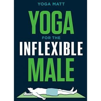 Yoga for the Inflexible Male: A How-To Guide