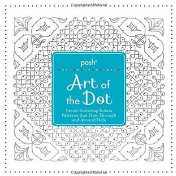 Posh Art of the Dot: Create Stunning Kolam Patterns That Flow Through and Around Dots