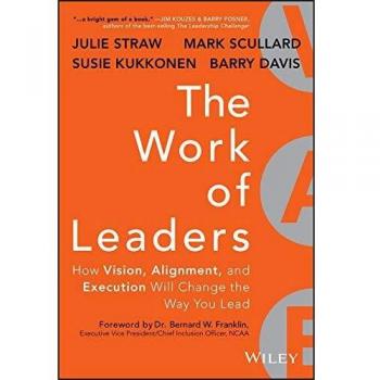 The Work of Leaders: How Vision, Alignment, and Execution Will Change the Way You Lead