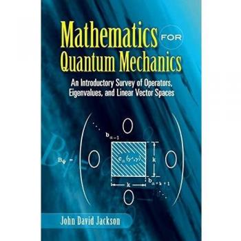 Mathematics for Quantum Mechanics: An Introductory Survey of Operators, Eigenvalues, and Linear Vector Spaces