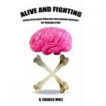 Alive and Fighting: A Guide to Coping with Brain Tumors and Bone Marrow Transplants by H. Charles Wolf (Paperback)