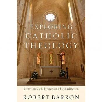 Exploring Catholic Theology: Essays on God, Liturgy, and Evangelization