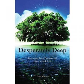 Desperately Deep: Developing Deep Devotion and Dialogue with Jesus