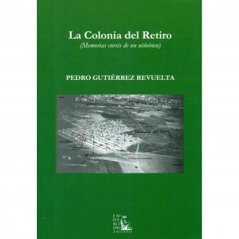 La Colonia Del Retiro. Memorias Cursis De Un Niñobien