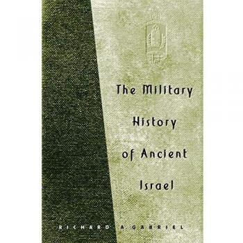 The Military History of Ancient Israel by Richard A. Gabriel - Comprehensive Analysis and Insights