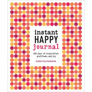 Instant Happy Journal: 365 Days of Inspiration, Gratitude, and Joy