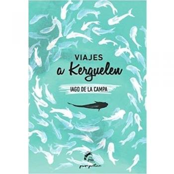 Viajes a Kerguelen - Iago De La Campa