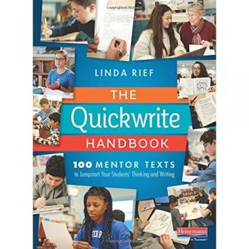 The Quickwrite Handbook: 100 Mentor Texts to Jumpstart Your Students' Thinking and Writing