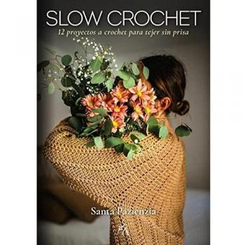 Slow Crochet: 12 proyectos a crochet para tejer sin prisa (Estilo de vida