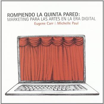 Rompiendo la quinta pared:: Marketing para las artes en la era digital