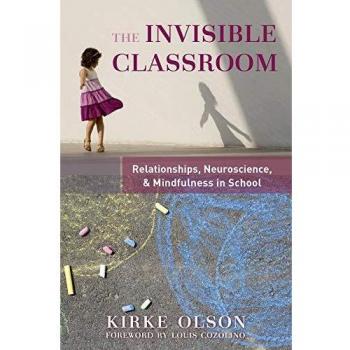 The Invisible Classroom: Relationships, Neuroscience & Mindfulness in School