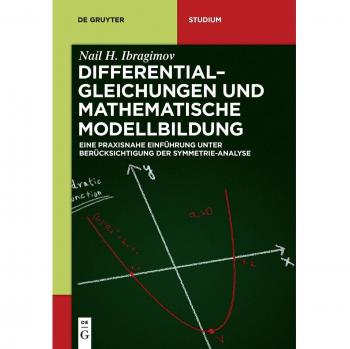 Differentialgleichungen und Mathematische Modellbildung: Eine Praxisnahe Einführung Unter Berücksichtigung Der Symmetrie-analyse