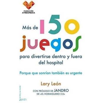 Más de 150 juegos para divertirse dentro y fuera del hospital: Porque que sonrían también es urgente