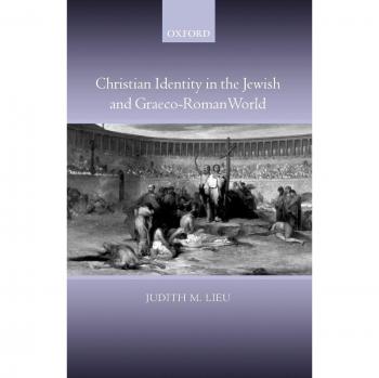 Christian Identity in the Jewish and Graeco-Roman World: Oxford University Press Edition