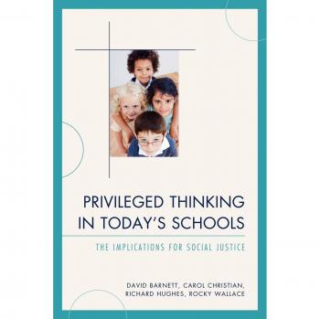 Privileged Thinking in Today's Schools: Social Justice Implications by David Barnett