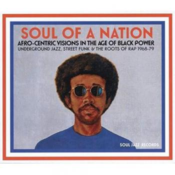 Soul Of A Nation: Afro-Centric Visions In The Age Of Black Power: Underground Jazz, Street Funk & The Roots Of Rap 1968-79