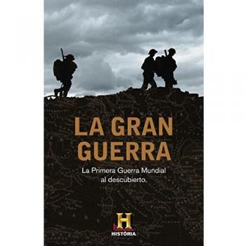 La Gran Guerra: La Primera Guerra Mundial al descubierto