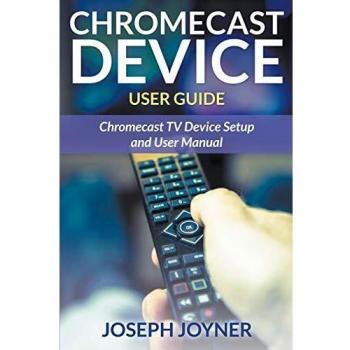 Chromecast Device User Guide: Chromecast TV Device Setup and User Manual