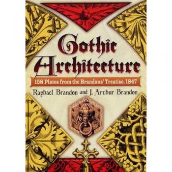 Gothic Architecture: 158 Plates from the Brandons' Treatise, 1847