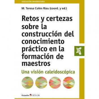Retos y certezas sobre la construcción del conocimiento práctico en la formación de maestros. Una visión caleidoscópica