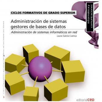 Ciclos Formativos de Grado Superior. Técnico Superior en Administración de Sistemas Informáticos en Red. Administración de sistemas gestores de bases de datos