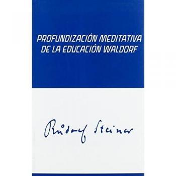 PROFUNDIZACIÓN MEDITATIVA DE LA EDUCACIÓN WALDORF: MEDITACIONES PARA MAESTROS