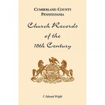 Cumberland County 18th Century Church Records Compilation by F. Edward Wright