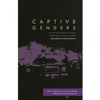Captive Genders: Trans Embodiment and the Prison Industrial Complex - Second Edition